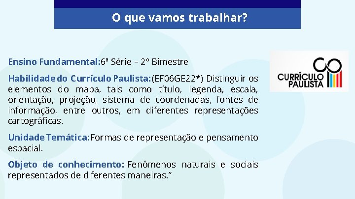 O que vamos trabalhar? Ensino Fundamental: 6ª Série – 2º Bimestre Habilidade do Currículo
