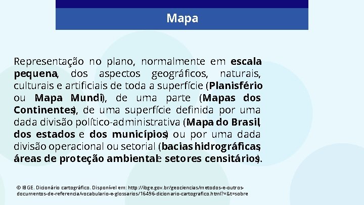 Mapa Representação no plano, normalmente em escala pequena, dos aspectos geográficos, naturais, culturais e