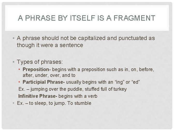 A PHRASE BY ITSELF IS A FRAGMENT • A phrase should not be capitalized