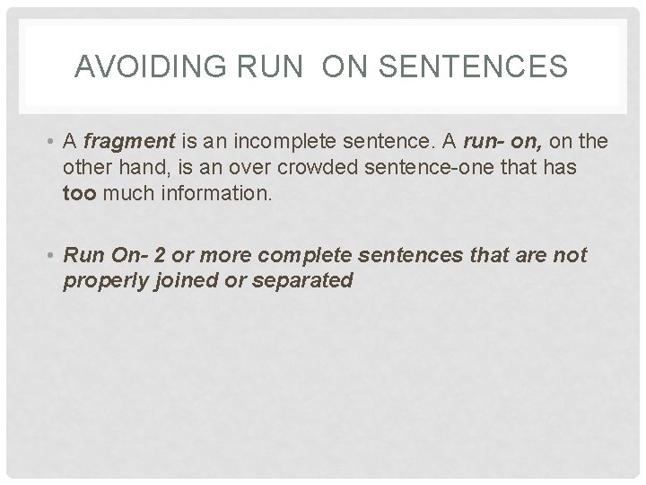 AVOIDING RUN ON SENTENCES • A fragment is an incomplete sentence. A run- on,