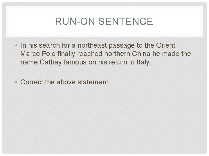 RUN-ON SENTENCE • In his search for a northeast passage to the Orient, Marco
