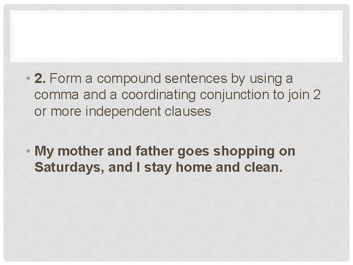  • 2. Form a compound sentences by using a comma and a coordinating
