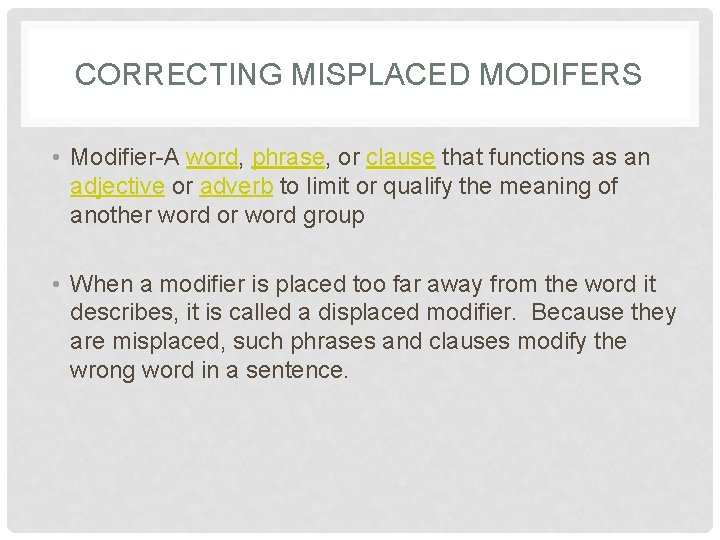 CORRECTING MISPLACED MODIFERS • Modifier-A word, phrase, or clause that functions as an adjective