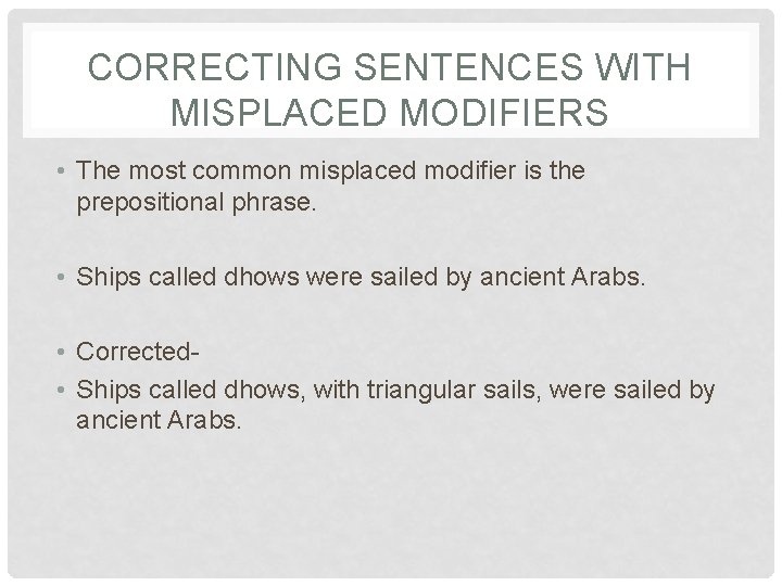CORRECTING SENTENCES WITH MISPLACED MODIFIERS • The most common misplaced modifier is the prepositional