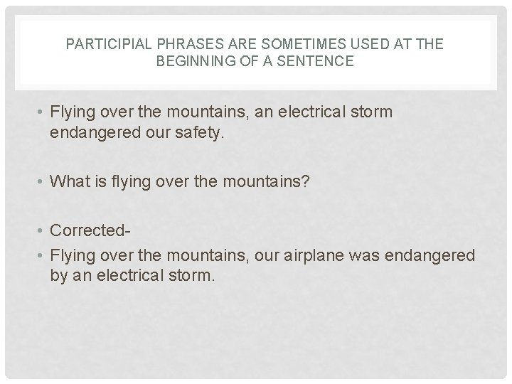 PARTICIPIAL PHRASES ARE SOMETIMES USED AT THE BEGINNING OF A SENTENCE • Flying over