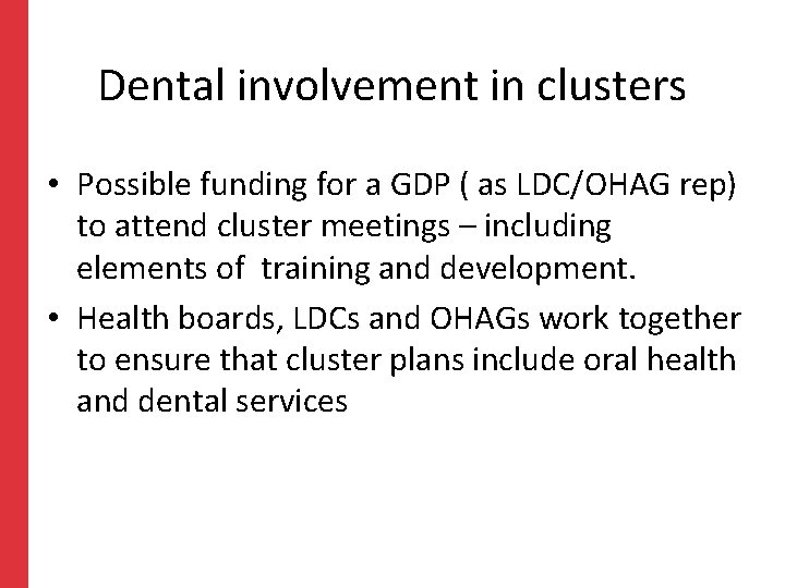 Dental involvement in clusters • Possible funding for a GDP ( as LDC/OHAG rep) Dental involvement in clusters • Possible funding for a GDP ( as LDC/OHAG rep)