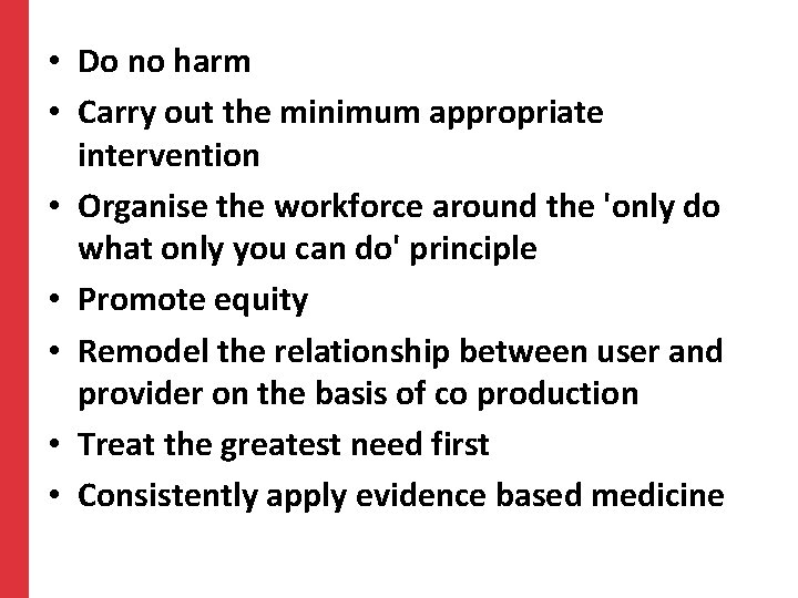 • Do no harm • Carry out the minimum appropriate intervention • Organise • Do no harm • Carry out the minimum appropriate intervention • Organise