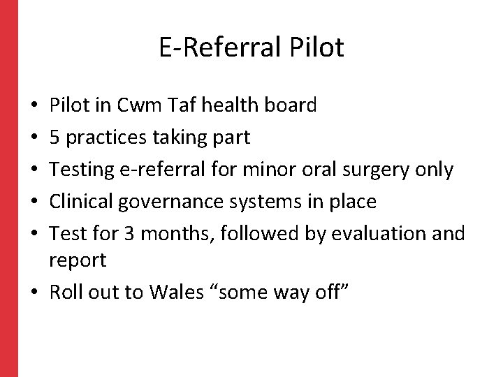 E-Referral Pilot in Cwm Taf health board 5 practices taking part Testing e-referral for E-Referral Pilot in Cwm Taf health board 5 practices taking part Testing e-referral for