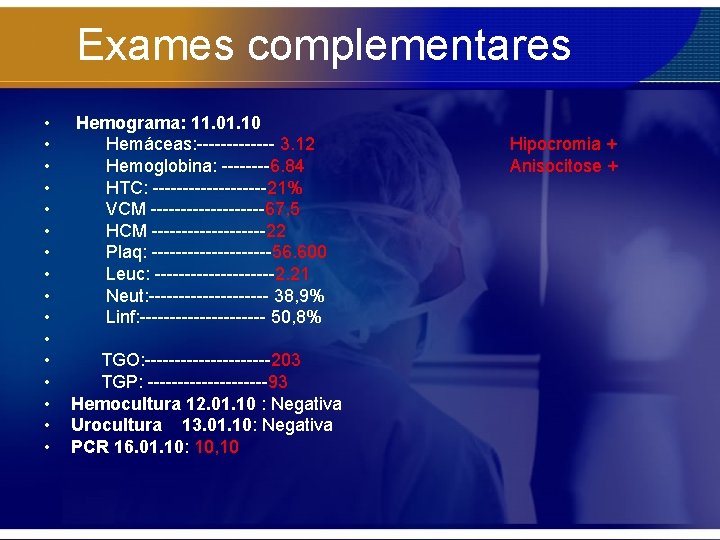 Exames complementares • • • • Hemograma: 11. 01. 10 Hemáceas: ------- 3. 12