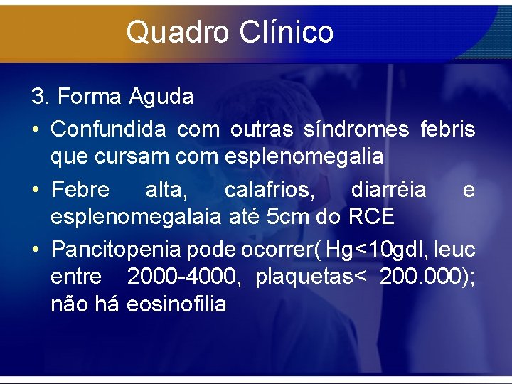 Quadro Clínico 3. Forma Aguda • Confundida com outras síndromes febris que cursam com