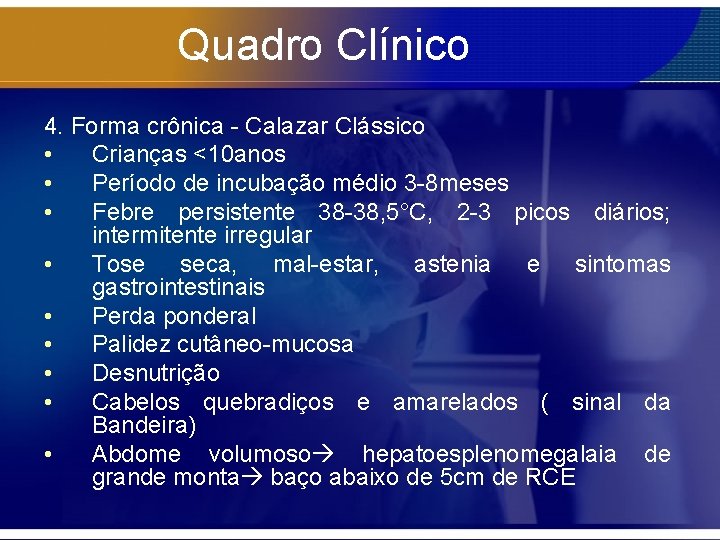 Quadro Clínico 4. Forma crônica - Calazar Clássico • Crianças <10 anos • Período