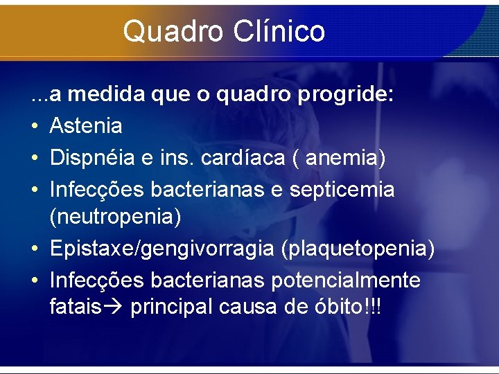 Quadro Clínico. . . a medida que o quadro progride: • Astenia • Dispnéia