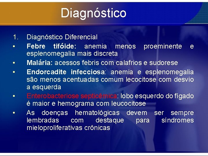 Diagnóstico 1. • • • Diagnóstico Diferencial Febre tifóide: anemia menos proeminente e esplenomegalia