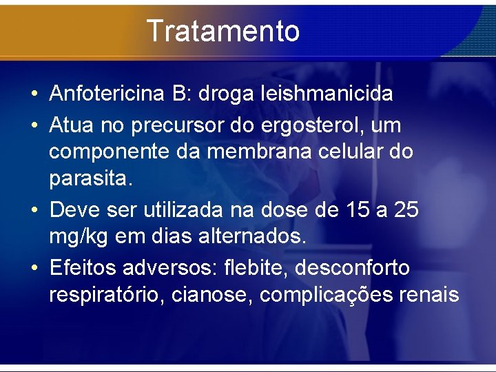 Tratamento • Anfotericina B: droga leishmanicida • Atua no precursor do ergosterol, um componente