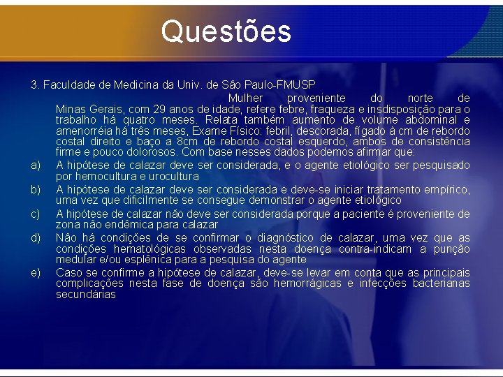 Questões 3. Faculdade de Medicina da Univ. de São Paulo-FMUSP Mulher proveniente do norte