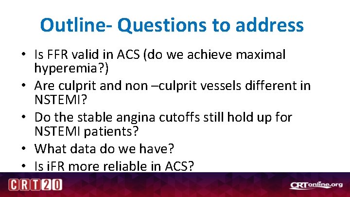 Outline- Questions to address • Is FFR valid in ACS (do we achieve maximal
