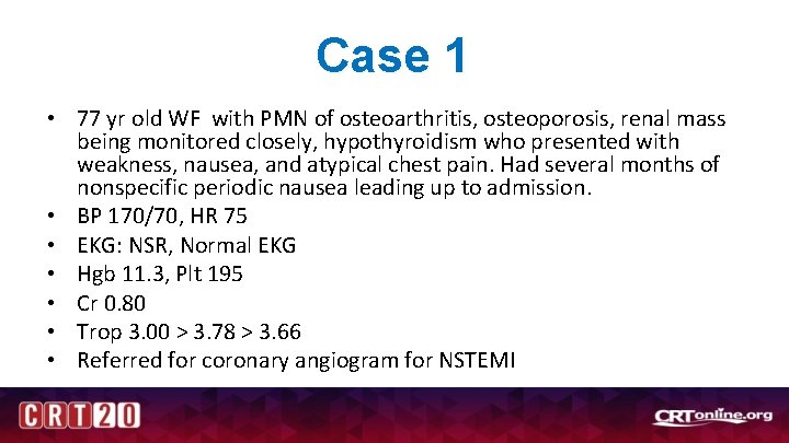 Case 1 • 77 yr old WF with PMN of osteoarthritis, osteoporosis, renal mass