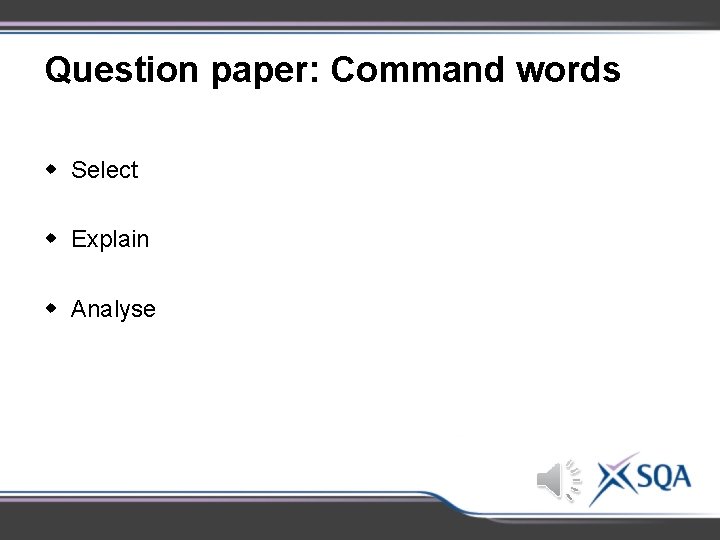 Question paper: Command words w Select w Explain w Analyse Question paper: Command words w Select w Explain w Analyse