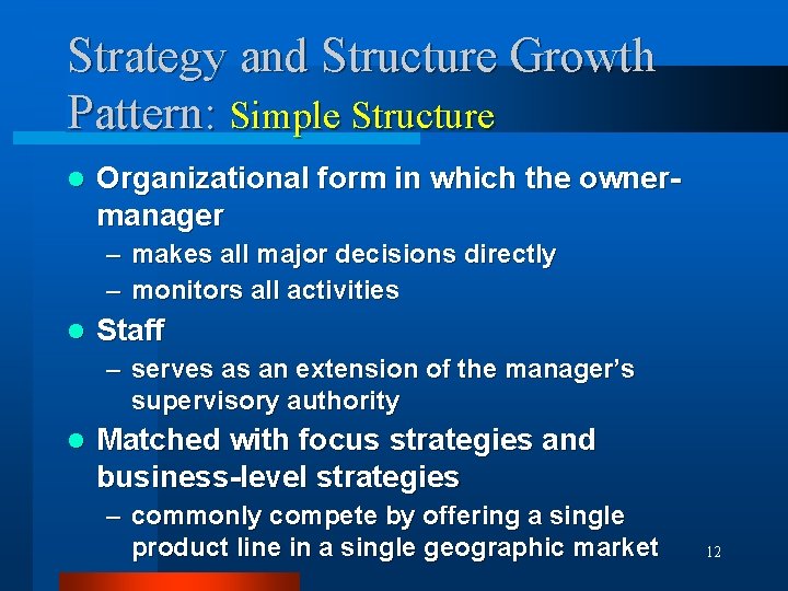 Strategy and Structure Growth Pattern: Simple Structure l Organizational form in which the ownermanager