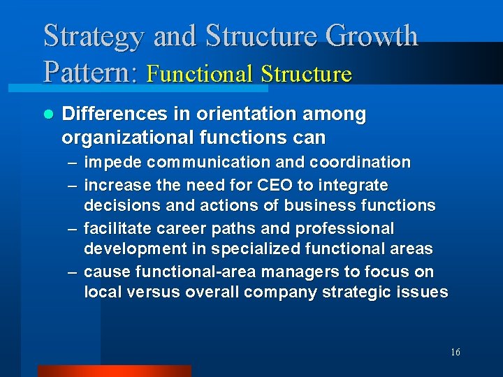 Strategy and Structure Growth Pattern: Functional Structure l Differences in orientation among organizational functions