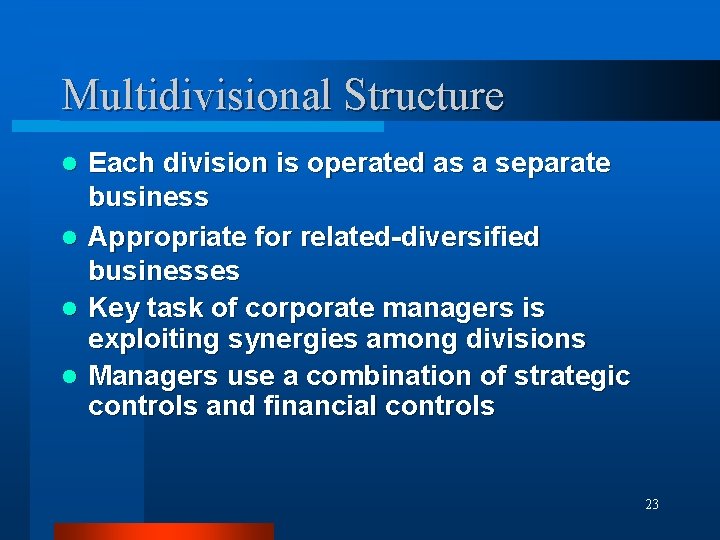 Multidivisional Structure Each division is operated as a separate business l Appropriate for related-diversified