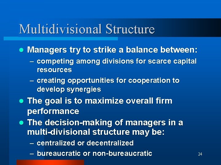 Multidivisional Structure l Managers try to strike a balance between: – competing among divisions