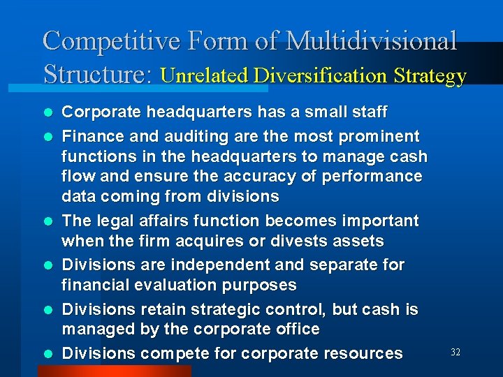 Competitive Form of Multidivisional Structure: Unrelated Diversification Strategy l l l Corporate headquarters has