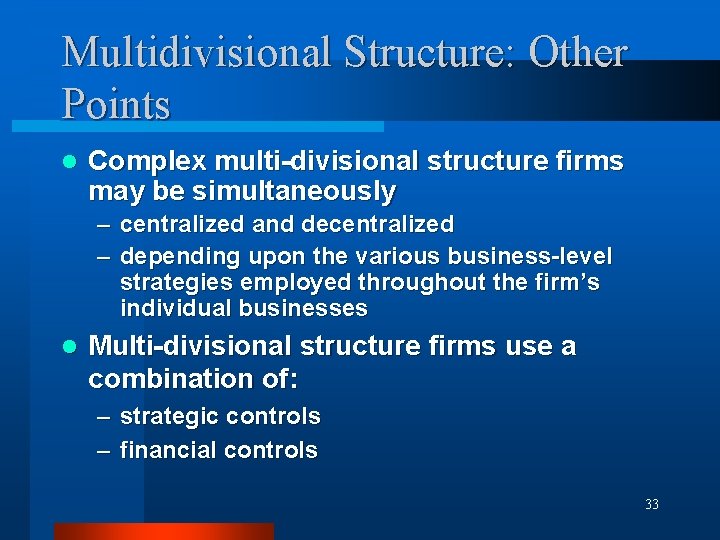 Multidivisional Structure: Other Points l Complex multi-divisional structure firms may be simultaneously – centralized