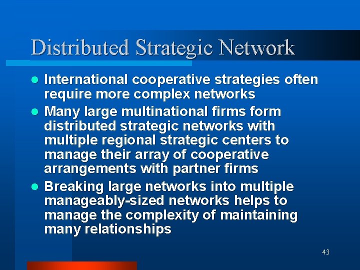 Distributed Strategic Network International cooperative strategies often require more complex networks l Many large