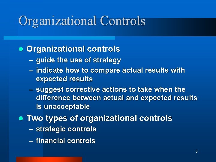 Organizational Controls l Organizational controls – guide the use of strategy – indicate how