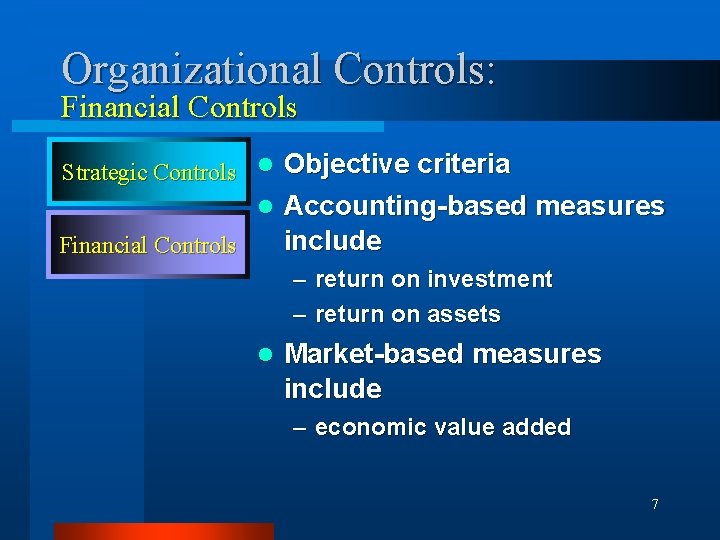 Organizational Controls: Financial Controls Strategic Controls l Objective criteria l Accounting-based measures include Financial