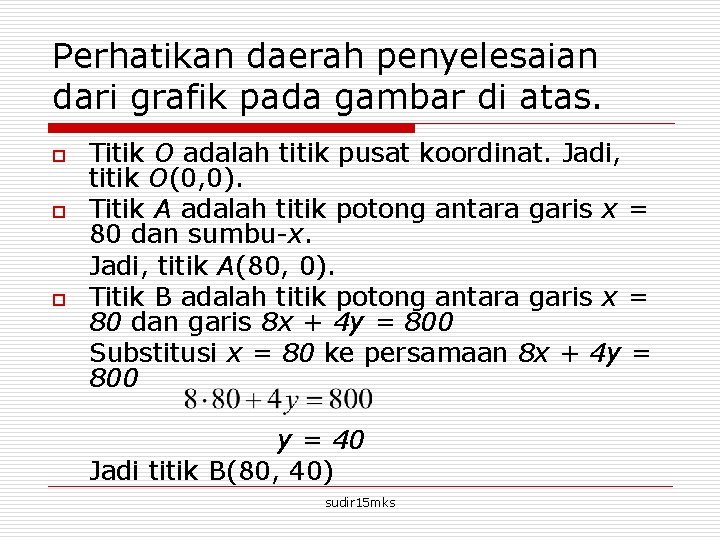 Perhatikan daerah penyelesaian dari grafik pada gambar di atas. o o o Titik O