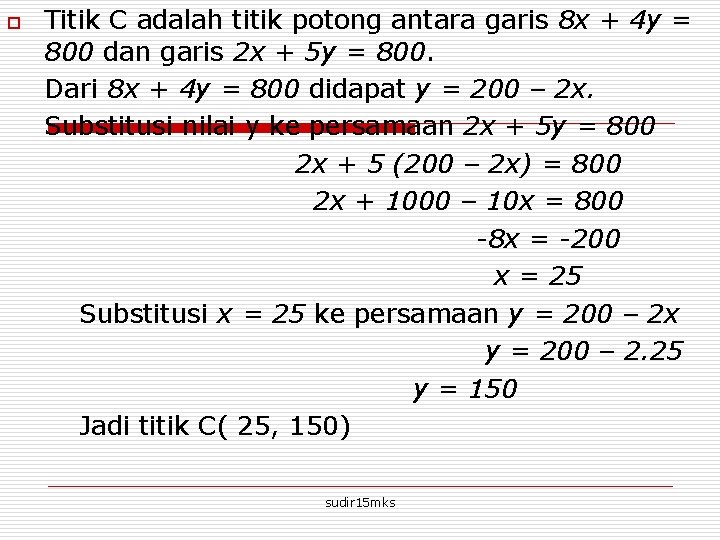 o Titik C adalah titik potong antara garis 8 x + 4 y =