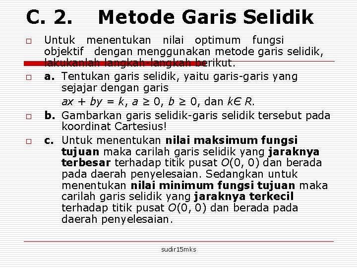 C. 2. o o Metode Garis Selidik Untuk menentukan nilai optimum fungsi objektif dengan