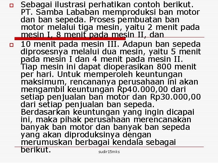 o o Sebagai ilustrasi perhatikan contoh berikut. PT. Samba Lababan memproduksi ban motor dan