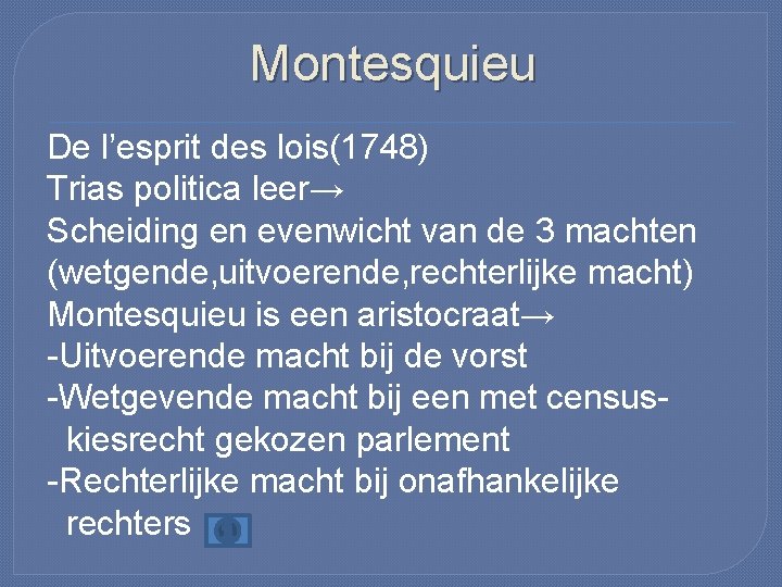 Montesquieu De l’esprit des lois(1748) Trias politica leer→ Scheiding en evenwicht van de 3