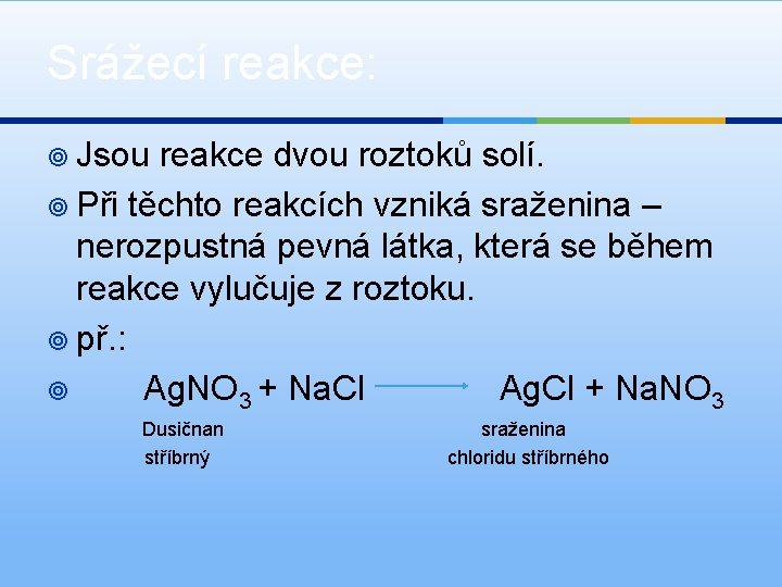Srážecí reakce: ¥ Jsou reakce dvou roztoků solí. ¥ Při těchto reakcích vzniká sraženina