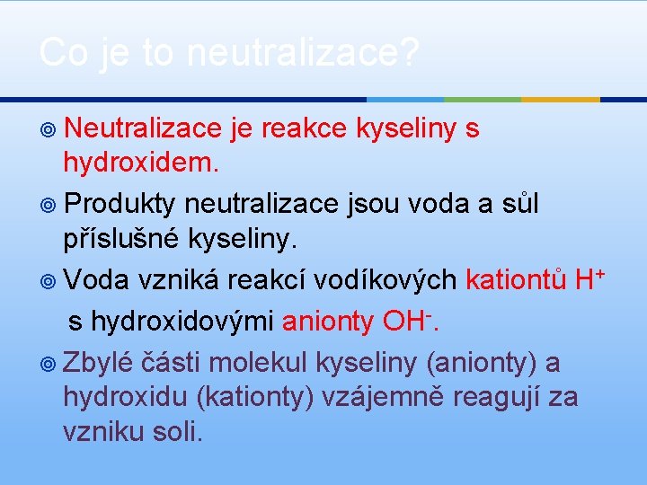 Co je to neutralizace? ¥ Neutralizace je reakce kyseliny s hydroxidem. ¥ Produkty neutralizace