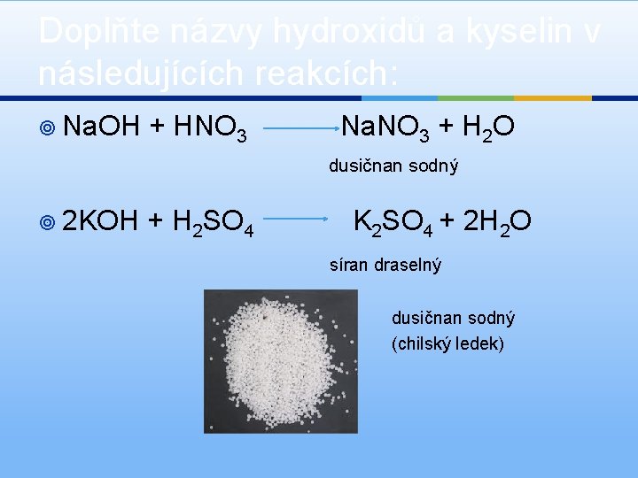 Doplňte názvy hydroxidů a kyselin v následujících reakcích: ¥ Na. OH + HNO 3