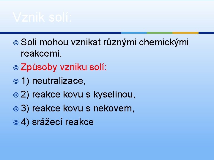 Vznik solí: ¥ Soli mohou vznikat různými chemickými reakcemi. ¥ Způsoby vzniku solí: ¥