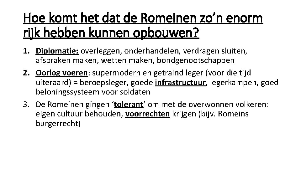 Hoe komt het dat de Romeinen zo’n enorm rijk hebben kunnen opbouwen? 1. Diplomatie: