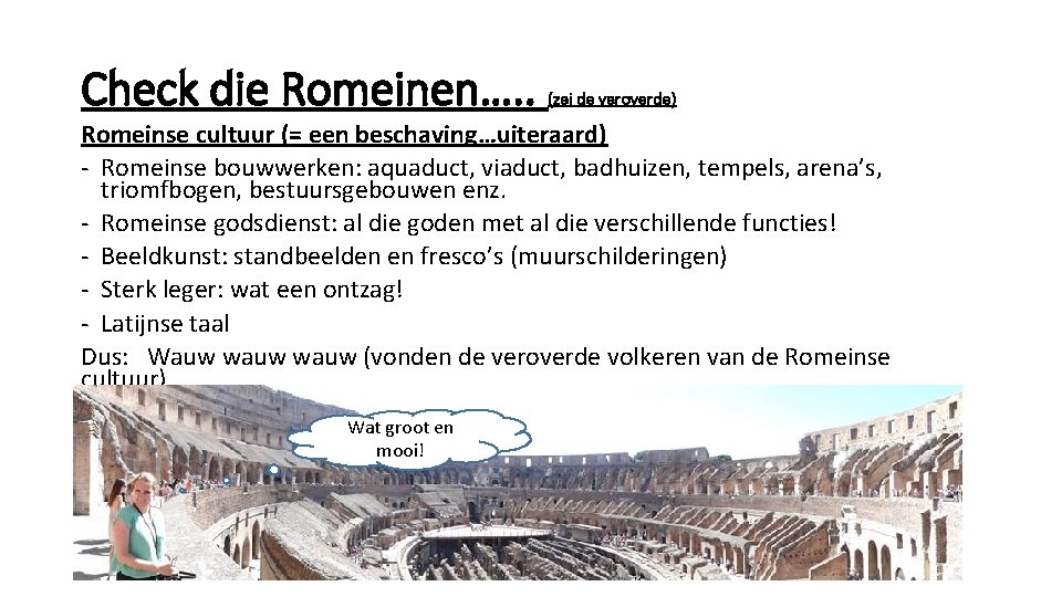 Check die Romeinen…. . (zei de veroverde) Romeinse cultuur (= een beschaving…uiteraard) - Romeinse