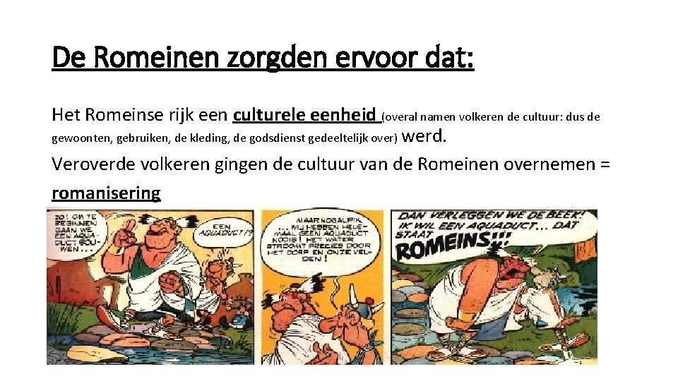 De Romeinen zorgden ervoor dat: Het Romeinse rijk een culturele eenheid (overal namen volkeren