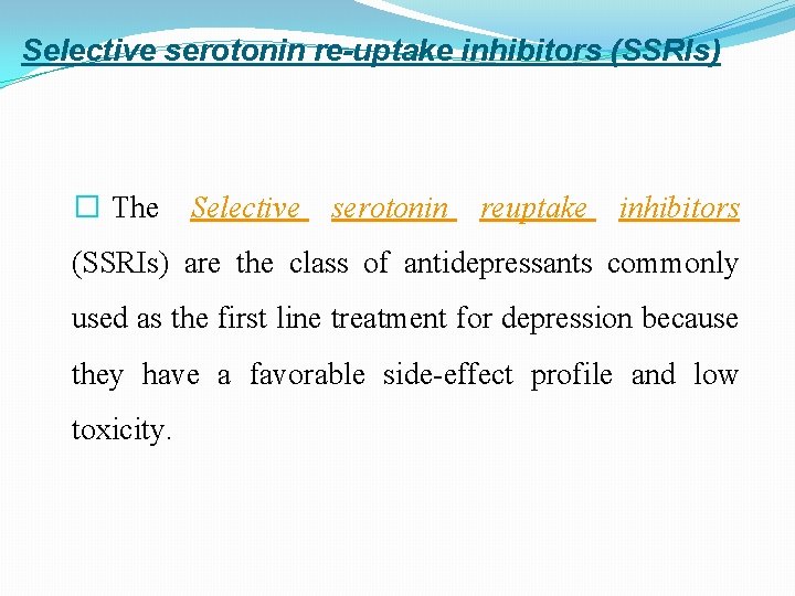 Selective serotonin re-uptake inhibitors (SSRIs) � The Selective serotonin reuptake inhibitors (SSRIs) are the