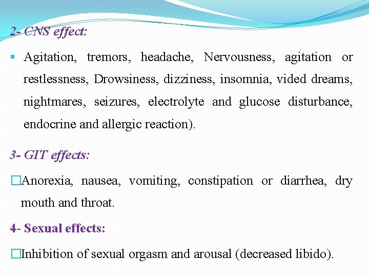 2 - CNS effect: Agitation, tremors, headache, Nervousness, agitation or restlessness, Drowsiness, dizziness, insomnia,