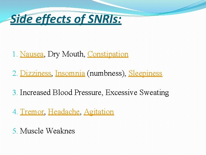 Side effects of SNRIs: 1. Nausea, Dry Mouth, Constipation 2. Dizziness, Insomnia (numbness), Sleepiness