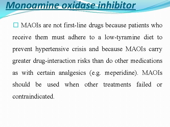 Monoamine oxidase inhibitor � MAOIs are not first-line drugs because patients who receive them