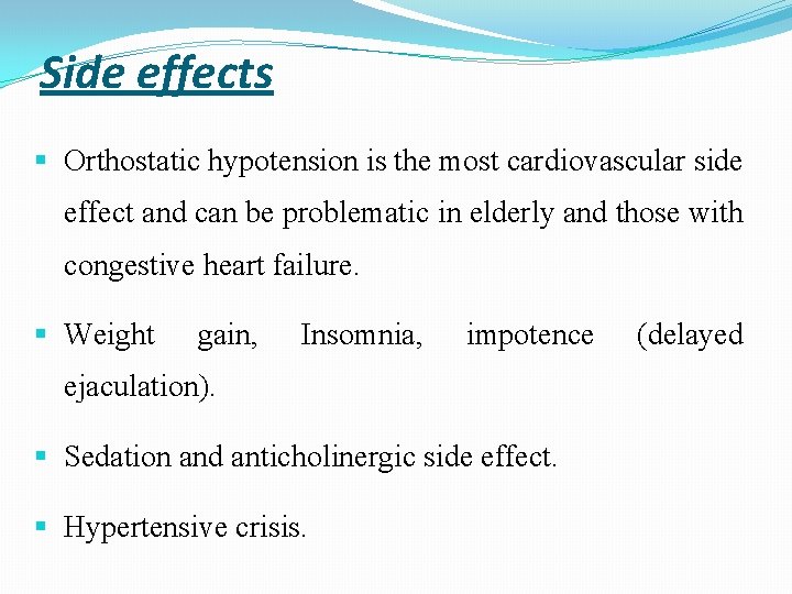 Side effects Orthostatic hypotension is the most cardiovascular side effect and can be problematic