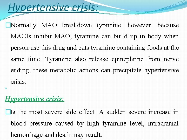 Hypertensive crisis: �Normally MAO breakdown tyramine, however, because MAOIs inhibit MAO, tyramine can build