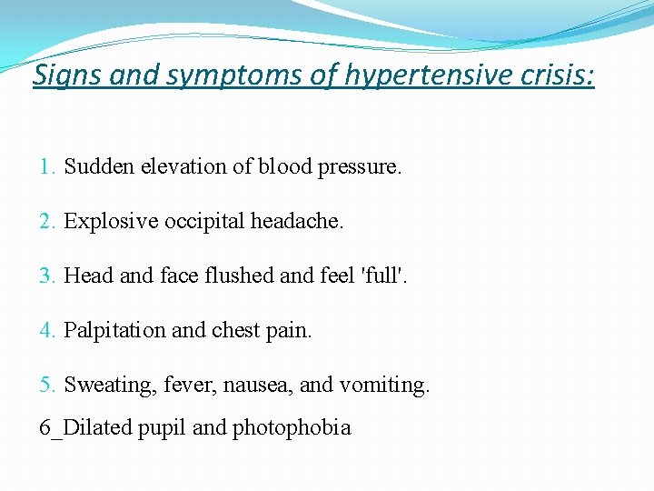 Signs and symptoms of hypertensive crisis: 1. Sudden elevation of blood pressure. 2. Explosive